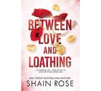 BETWEEN LOVE AND LOATHING by Shain Rose Shain Rose (Auteur)