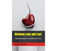 Between Love and Lust: A Manifesto Against Emotional Half-Truths
