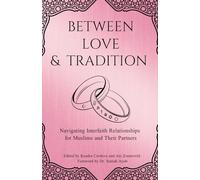 Between Love & Tradition: Navigating Interfaith Relationships for Muslims and Their Partners