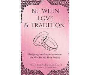 Between Love & Tradition: Navigating Interfaith Relationships for Muslims and Their Partners