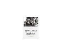 Between Mao And Mccarthy: Chinese American Politics In The Cold War Years