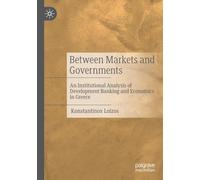 Between Markets and Governments: An Institutional Analysis of Development Banking and Economics in Greece