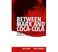 Between Marx and Coca Cola: Youth Cultures in Changing European Societies, 1960-1980