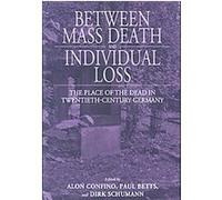 Between Mass Death and Individual Loss, Studies in German History, 7