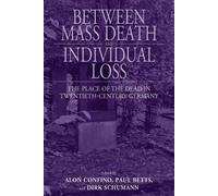 Between Mass Death and Individual Loss: The Place of the Dead in Twentieth-Century Germany (Studies in German History) (2011-09-30)