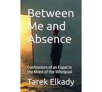 Between Me and Absence: Confessions of an Expat in the Midst of the Whirlpool