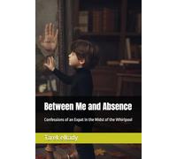 Between Me and Absence: Confessions of an Expat in the Midst of the Whirlpool