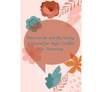 Between Me and My Sanity:: A Journal for High-Conflict Co-Parenting