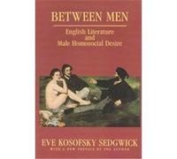 Between Men, Gender and Culture Series Eve Kosofsky Sedgwick (Auteur)