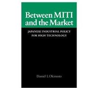 Between MITI and the Market by Daniel I. Okimoto Daniel I. Okimoto (Auteur)