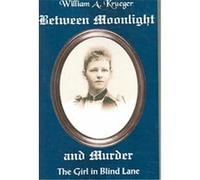 Between Moonlight And Murder William A. Krueger (Auteur)