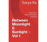 Between Moonlight & Sunlight - Vol 1: A quiet love story of distance and duty