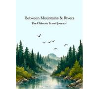Between Mountains & Rivers: Record Your Travels One Page at a Time, 180 Guided Pages, A Beautiful Journal for Every Explorer, Travel Planner • Bucket List • Memories • Notes