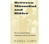 Between Mussolini and Hitler, Tauber Institute for the Study of European Jewry Series Daniel Carpi (Auteur)
