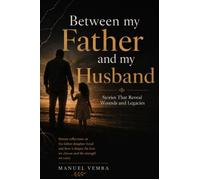 Between My Father and My Husband - Stories That Reveal Wounds and Legacies - Manuel Vemba - MVK GROUP - ebook (ePub) - Livre