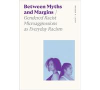 Between Myths and Margins Gendered Racist Microaggressions as Everyday Racism - Dresden Lackey - University of Georgia Press - ebook (ePub) - Livre