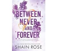 BETWEEN NEVER AND FOREVER by Shain Rose Shain Rose (Auteur)