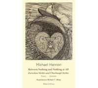 Between Nothing and Nothing at All - Selected Poems: Zwischen Nichts Und Überhaupt Nichts - Ausgewählte Gedichte