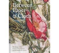 Between Paper and Cloth: Working with found materials in mixed media and stitch