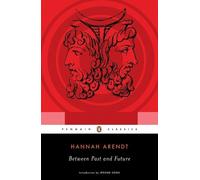 Between Past and Future: Eight Exercises in Political Thought (Penguin Classics)
