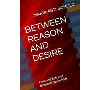 BETWEEN REASON AND DESIRE: Love and Betrayal between two worlds