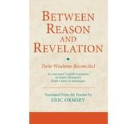 Between Reason and Revelation: Twin Wisdoms Reconciled (Ismaili Texts and Translations) - [Livre en VO] Eric Ormsby (Auteur)