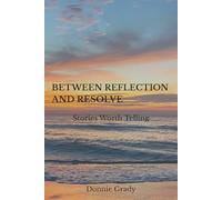 BETWEEN REFLECTION AND RESOLVE: Stories Worth Telling