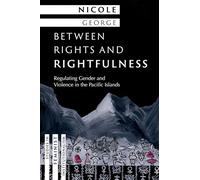 Between Rights and Rightfulness: Regulating Gender and Violence in the Pacific Islands