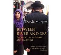 Between River and Sea by Dervla Murphy Dervla Murphy, (Auteur)