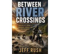 Between River Crossings: A Motorcycle Journey of Friendship, Courage, and New Beginnings