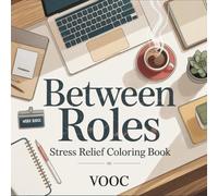 Between Roles: Stress Relief Coloring Book for Working Adults Featuring Work-from-Home Transitions, Self-Care Moments and Peaceful Daily Rituals