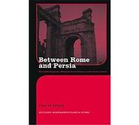 Between Rome and Persia, Routledge Monographs in Classical Studies Peter Edwell (Auteur)