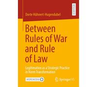 Between Rules of War and Rule of Law Legitimation as a Strategic Practice in Norm Transformation - Dorte Hühnert-Hugendubel - Springer VS - ebook (ePub) - Livre