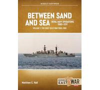 Between Sand and Sea: Royal Navy Operations 1990-2011 Volume 1: The First Gulf War 1990-1991