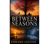 BETWEEN SEASONS: The Parts of Life We Only Understand After They’ve Passed