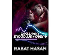 Between Shadows and Desire: A Dark Romance of Forbidden Desire, Betrayal, and Dangerous Love