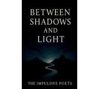 Between Shadows And Light: Poems On Love, Fate, And The Infinite