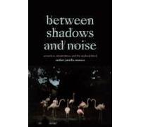 Between Shadows And Noise