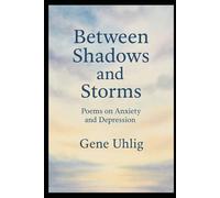 Between Shadows and Storms: Poems on Anxiety and Depression
