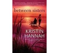 Between Sisters Kristin Hannah (Auteur)