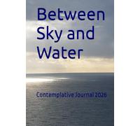 Between Sky and Water: Contemplative Journal 2026