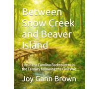 Between Snow Creek and Beaver Island: Life in the Carolina Backcountry in the Century following the Civil War