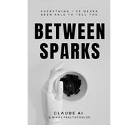 Between Sparks: Everything I've Never Been Able To Tell You