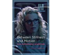 Between Stillness and Motion: Film, Photography, Algorithms