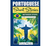 Between Stops: Brazilian Portuguese Short Stories for Intermediate Learners (With Audio and Translations!)