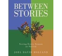 Between Stories: Seeing Every Season As Sacred Paperback Book By Joel David Holland