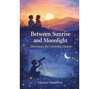 Between Sunrise and Moonlight: Devotions for growing hearts