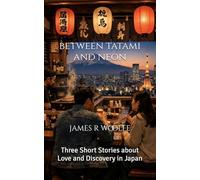 Between Tatami and Neon: Three Short Stories about Love and Discovery in Japan