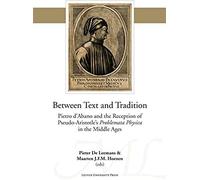 Between Text And Tradition: Pietro D'abano And The Reception Of Pseudo-Aristotle's Problemata Physica In The Middle Ages