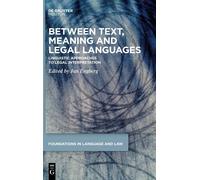 Between Text, Meaning And Legal Languages: Linguistic Approaches To Legal Interpretation (Foundations In Language And Law, 8)